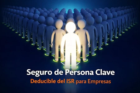 Seguro de Persona Clave Deducible del ISR para Empresas